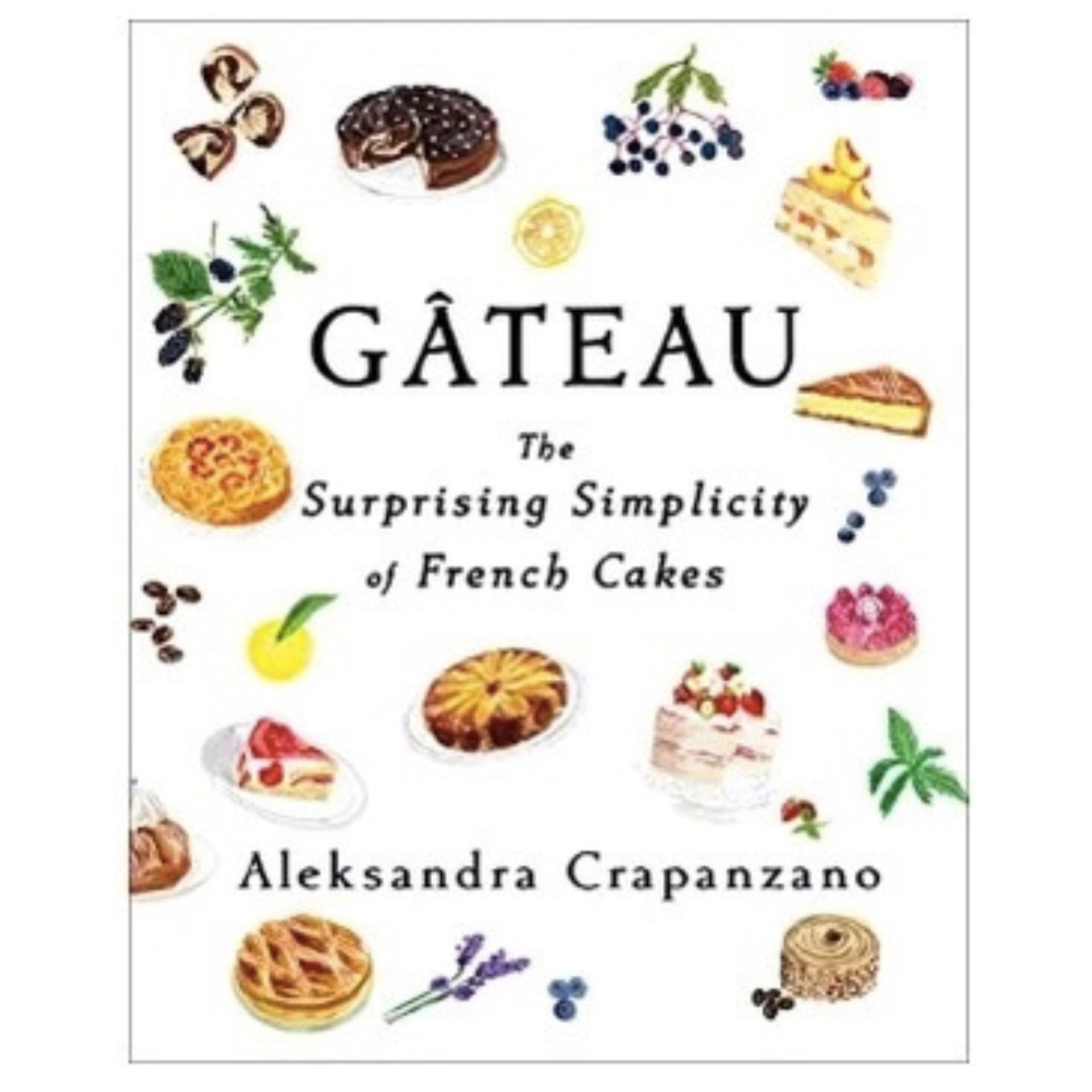 Gateau: The Surprising Simplicity of French Cakes