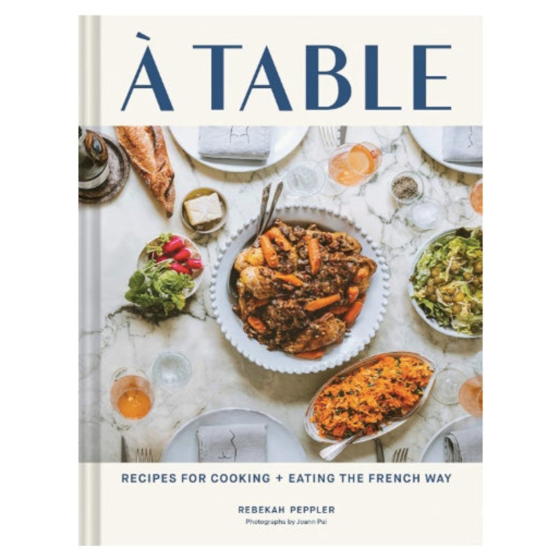 A Table: Recipes for Cooking and Eating the French Way