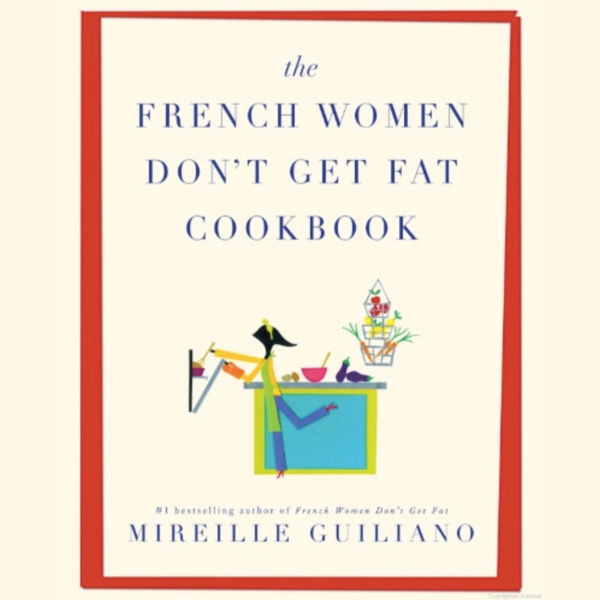 The French Women Don't Get Fat Cookbook