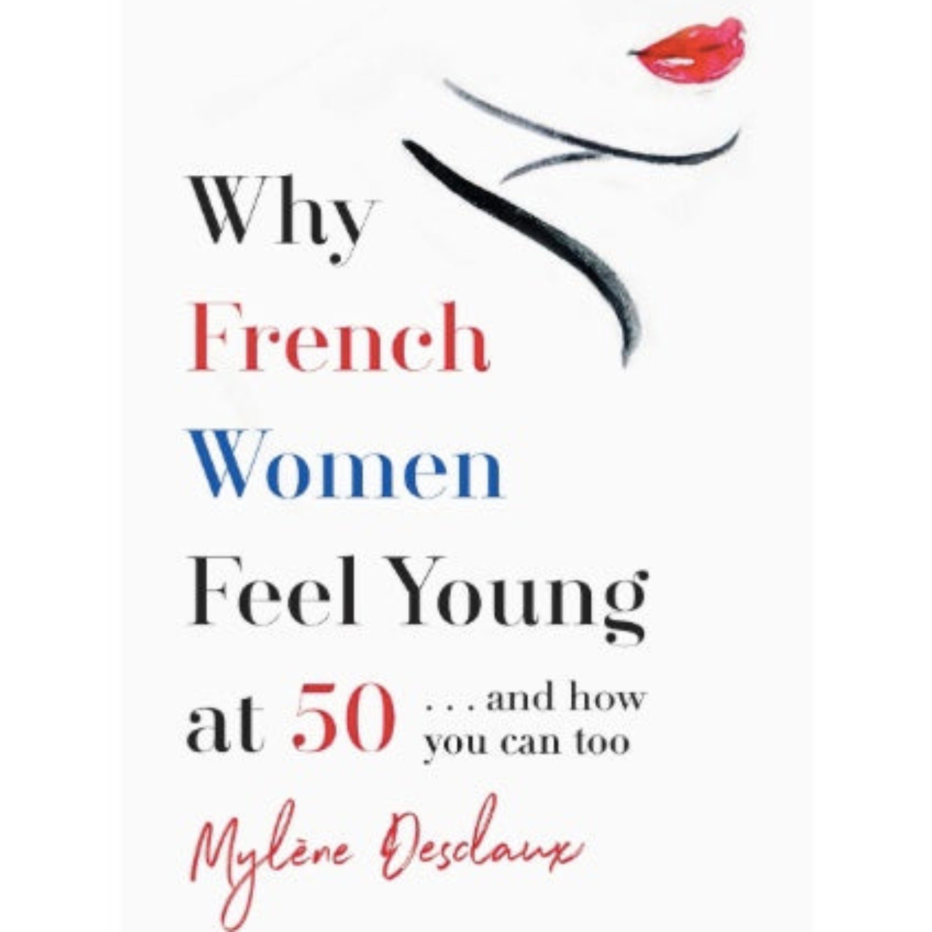 Why French Women Feel Young at 50: and How You Can Too